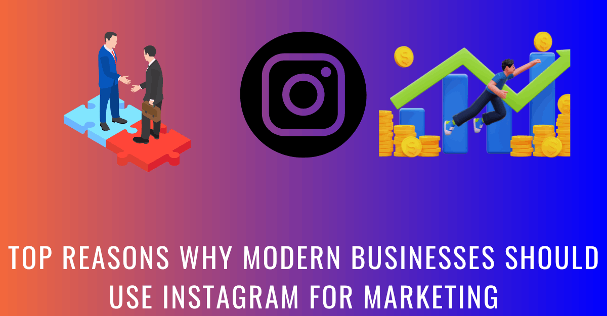 Top 7 Reasons Why You Should Use Instagram For Marketing